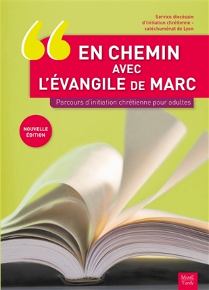 En chemin avec l'Evangile de Marc : parcours d'initiation chrétienne pour adultes - Eglise catholique. Diocèse (Lyon). Service diocésain d'initiation chrétienne-catéchuménat