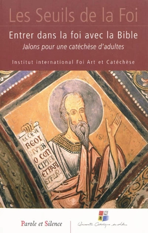 Entrer dans la foi avec la Bible : jalons pour une catéchèse d'adultes - Institut international Foi, art et catéchèse