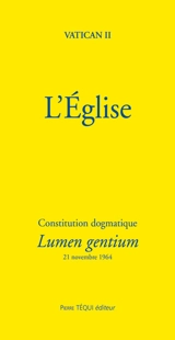 L'Eglise : constitution dogmatique Lumen gentium : 21 novembre 1964 - Concile du Vatican (02 ; 1962 / 1965)