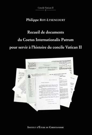 Recueil de documents du Coetus internationalis patrum : pour servir à l'histoire du concile Vatican II - Philippe Roy-Lysencourt