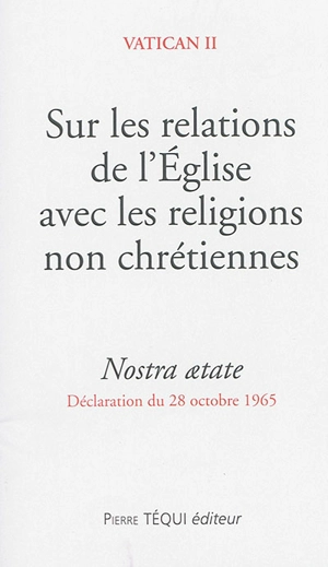 Sur les relations de l'Eglise avec les religions non chrétiennes : Nostra aetate : déclaration du 28 octobre 1965 - Concile du Vatican (02 ; 1962 / 1965)