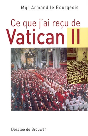 Ce que j'ai reçu de Vatican II - Armand Le Bourgeois