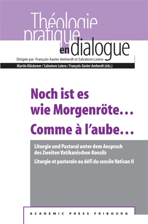 Noch ist es wie Morgenröte : Liturgie und Pastoral unter dem Anspruch des Zweiten Vatikanischen Konzils : Zweisprachiges Doktoratsprogramm der Departemente für Praktische Theologie der Universitäten Freiburg und Neuenburg. Comme à l'aube... : liturgi