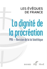 La dignité de la procréation : PMA, révision de la loi bioéthique - Eglise catholique. Conférence épiscopale française