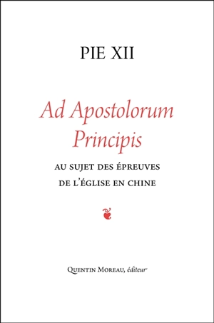 Ad apostolorum principis : au sujet des épreuves de l'Eglise en Chine : lettre encyclique du 29 juin 1958 - Pie 12