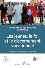 Les jeunes, la foi et le discernement vocationnel : textes de référence du synode - Eglise catholique. Conférence épiscopale française