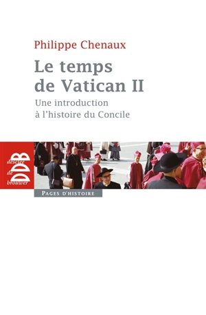 Le temps de Vatican II : une introduction à l'histoire du concile - Philippe Chenaux