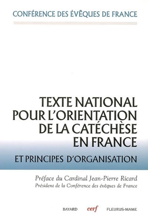Texte national pour l'orientation de la catéchèse en France : et principes d'organisation - Eglise catholique. Conférence épiscopale française