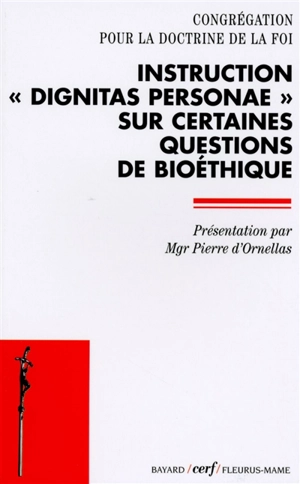 Instruction Dignitas personae sur certaines questions de bioéthique - Eglise catholique. Congrégation pour la doctrine de la foi