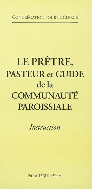 Le prêtre, pasteur et guide de la communauté paroissiale : instruction, 2002 - Eglise catholique. Congrégation pour le clergé
