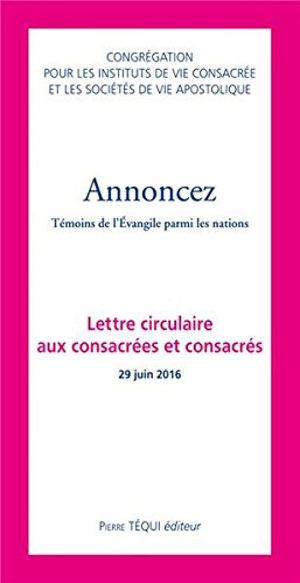 Annoncez : témoins de l'Evangile parmi les nations : lettre circulaire aux consacrées et consacrés 26 juin 2016 - Eglise catholique. Congrégation pour les instituts de vie consacrée et les sociétés de vie apostolique