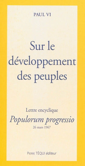 Sur le développement des peuples : lettre encyclique Populorum progressio de sa Sainteté le Pape Paul VI, 26 mars 1967 - Paul 6