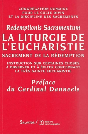 La liturgie de l'eucharistie : sacrement de la rédemption : aux évêques, aux prêtres et aux diacres, et à tous les fidèles laïcs. Redemptionis sacramentum - Eglise catholique. Congrégation pour le culte divin et la discipline des sacrements