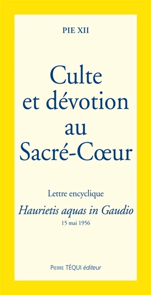 Culte et dévotion au Sacré-Coeur : lettre encyclique Haurietis aquas in gaudio : 15 mai 1956 - Pie 12