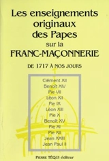 Les enseignements originaux des papes sur la franc-maçonnerie et les autres sectes... : de 1717 à nos jours