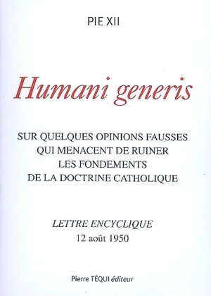 Humani generi : sur quelques opinions fausses qui menacent de ruiner les fondements de la doctrine catholique : lettre encyclique, 12 août 1950 - Pie 12