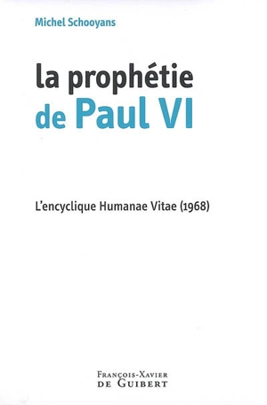 La prophétie de Paul VI : l'encyclique Humanae vitae (1968) - Michel Schooyans