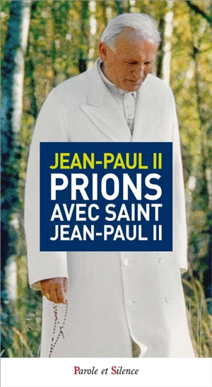 Prions avec saint Jean-Paul II : recueil de prières - Jean-Paul 2