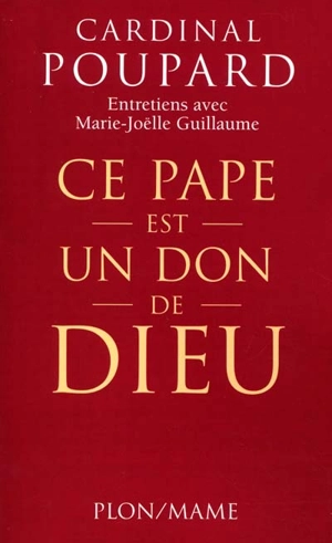 Ce pape est un don de Dieu ! : entretiens avec Marie-Joëlle Guillaume - Paul Poupard