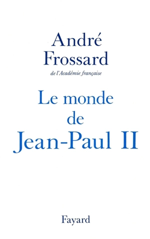 Le Monde de Jean-Paul II - André Frossard