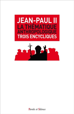 La thématique anthropologique : trois encycliques doctrinales - Jean-Paul 2