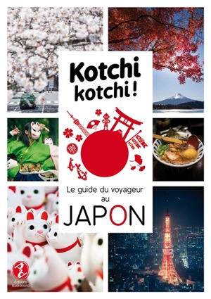 Kotchi kotchi ! : le guide du voyageur au Japon - Alexandre Bonnefoy