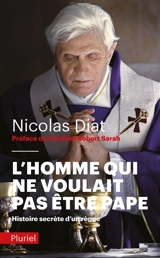 L'homme qui ne voulait pas être pape : histoire secrète d'un règne - Nicolas Diat