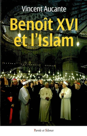 Benoît XVI et l'islam - Vincent Aucante