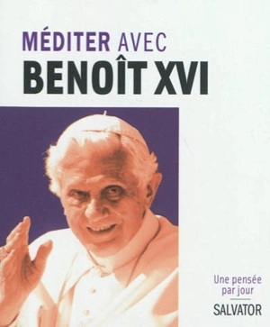 Méditer avec Benoît XVI - Benoît 16