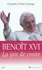Benoît XVI : la joie de croire - Chantal Colonge