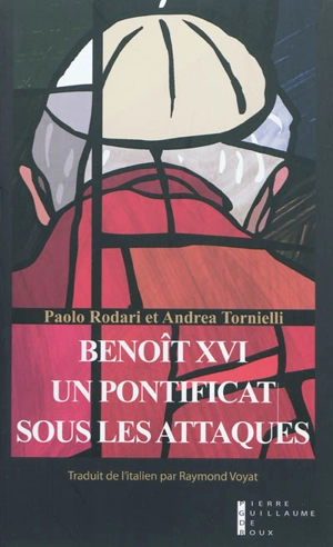 Benoît XVI : un pontificat sous les attaques - Paolo Rodari