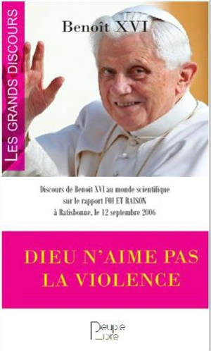 Dieu n'aime pas la violence : deux grands discours de Benoît XVI : Assise et Rastibonne - Benoît 16