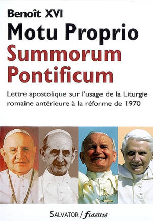 Summorum pontificum : lettre apostolique en forme de Motu proprio sur l'usage de la liturgie romaine antérieure à la réforme de 1970 - Benoît 16