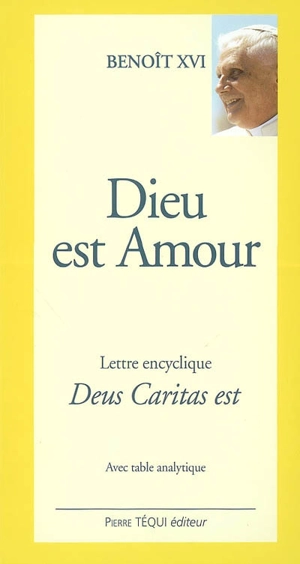 Lettre encyclique Deus caritas est : du souverain pontife Benoît XVI aux évêques, aux prêtres et aux diacres, aux personnes consacrées et à tous les fidèles laïcs, sur l'amour chrétien - Benoît 16