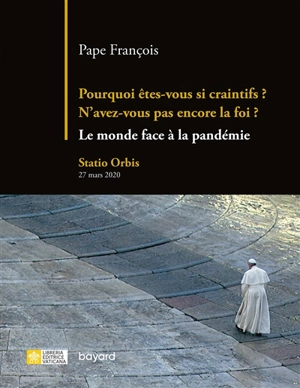 Pourquoi êtes-vous si craintifs ? N'avez-vous pas encore la foi ? : le monde face à la pandémie : Statio orbis, 27 mars 2020 - François