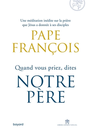 Quand vous priez, dites Notre Père - François