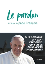 Le pardon à l'école du pape François - François