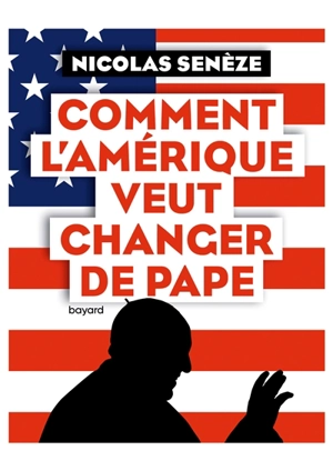 Comment l'Amérique veut changer de pape - Nicolas Senèze