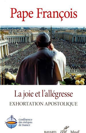 La joie et l'allégresse : Exhortation apostolique - pape François