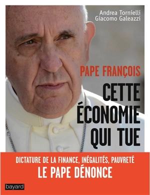 Pape François : cette économie qui tue : dictature de la finance, inégalités, pauvreté, le pape dénonce - Andrea Tornielli