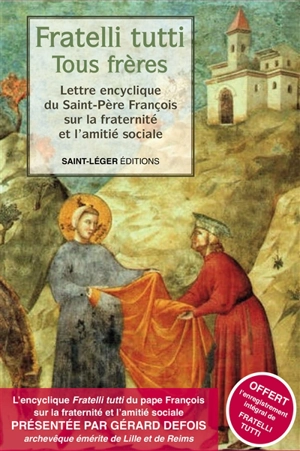 Fratelli tutti : tous frères : lettre encyclique du Saint-Père François sur la fraternité et l'amitié sociale - François