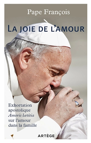 Exhortation apostolique post-synodale Amoris laetitia du Saint-Père François aux évêques, aux prêtres et aux diacres, aux personnes consacrées, aux époux chrétiens et à tous les fidèles laïcs sur l'amour dans la famille - François