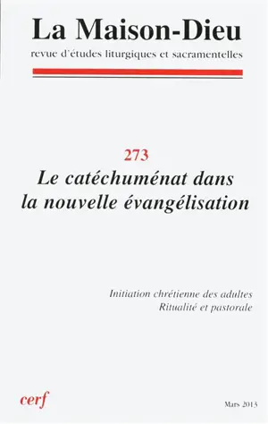 Maison Dieu (La), n° 273. Le catéchuménat dans la nouvelle évangélisation : initiation chrétienne des adultes, ritualité et pastorale