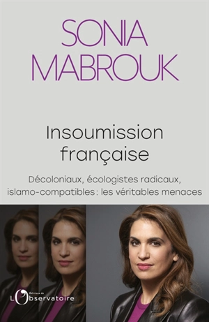 Insoumission française : décoloniaux, écologistes radicaux, islamo-compatibles : les véritables menaces - Sonia Mabrouk