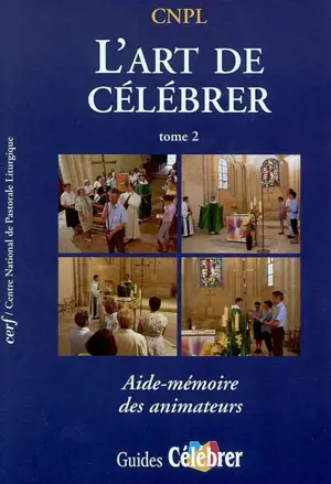 L'art de célébrer. Vol. 2. Aide-mémoire des animateurs - Service national de la pastorale liturgique et sacramentelle (France)