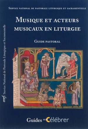 Musique et acteurs musicaux en liturgie : guide pastoral - Service national de la pastorale liturgique et sacramentelle (France)