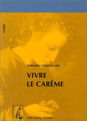 Vivre le carême - Bernard Châtaignier