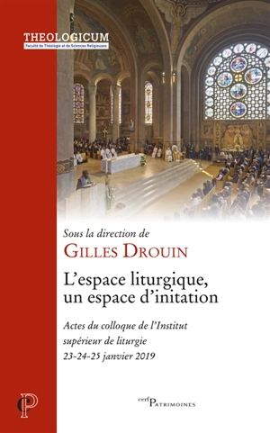 L'espace liturgique, un espace d'initiation : actes du colloque de l'Institut supérieur de liturgie, 23, 24, 25 janvier 2019