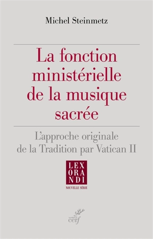 La fonction ministérielle de la musique sacrée : l'approche originale de la tradition par Vatican II - Michel Steinmetz