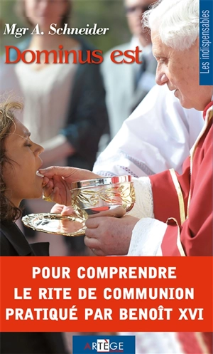 Dominus est : pour comprendre le rite de communion pratiqué par Benoît XVI - Athanasius Schneider